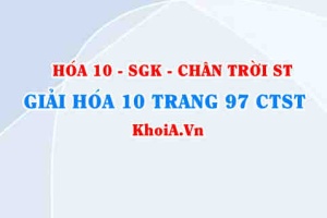 Giải Hóa 10 Chân trời Sáng tạo trang 97